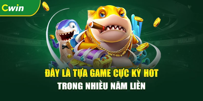 TOP các game bắn cá Cwin