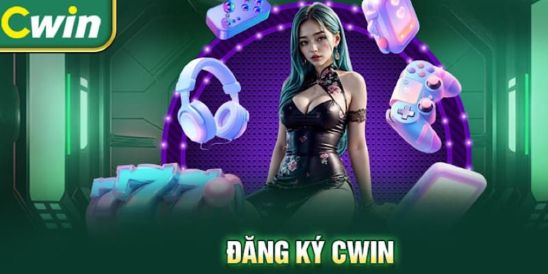 Lợi ích khi tham gia Đăng ký Cwin